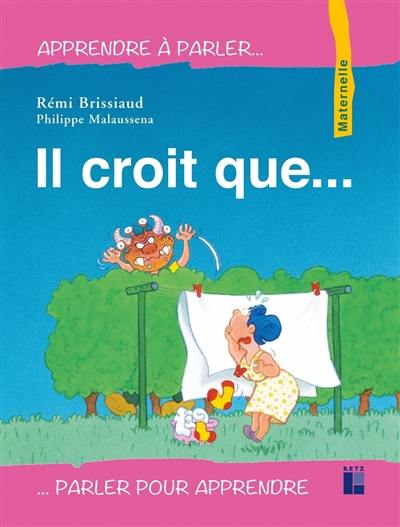 Il croit que... : maternelle