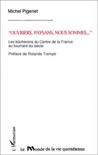 Ouvriers, paysans, nous sommes... : les bûcherons du centre de la France au tournant du siècle