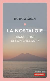 La nostalgie : quand donc est-on chez soi ? : Ulysse, Enée, Arendt