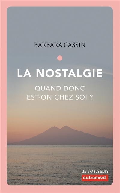 La nostalgie : quand donc est-on chez soi ? : Ulysse, Enée, Arendt