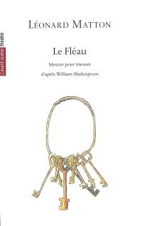 Avant-scène théâtre (L'), n° 1562. Le fléau, mesure pour mesure