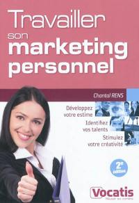 Travailler son marketing personnel : développez votre estime, identifiez vos talents, stimulez votre créativité