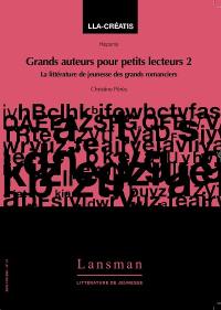 Grands auteurs pour petits lecteurs. Vol. 2. La littérature de jeunesse des grands romanciers