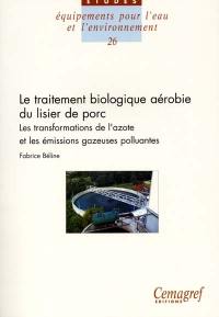 Le traitement biologique du lisier de porc : les transformations de l'azote et les émissions gazeuses polluantes, NH3, N2O