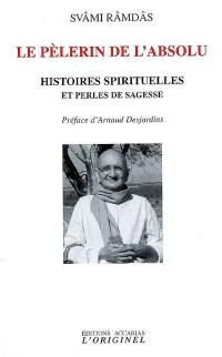 Le pélerin de l'absolu : histoires spirituelles et perles de sagesse