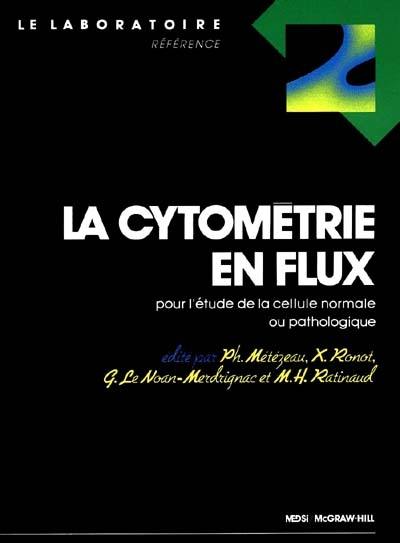 La Cytométrie en flux : pour l'étude de la cellule normale ou pathologique. Vol. 1. Référence