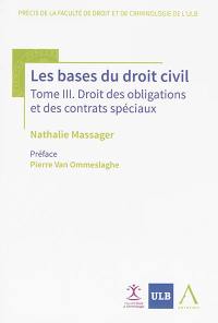 Les bases du droit civil. Vol. 3. Droit des obligations et des contrats spéciaux