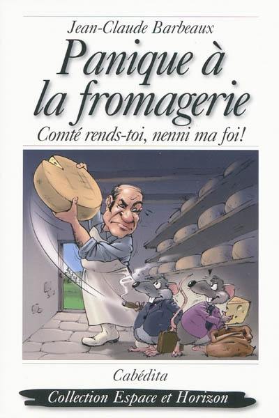 Panique à la fromagerie : comté rends-toi, nenni ma foi !