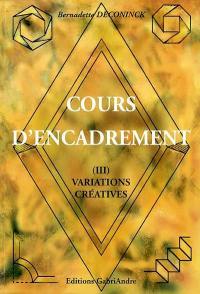 Cours d'encadrement. Vol. 3. Variations créatives