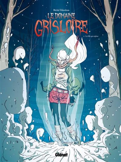 Le domaine Grisloire. Vol. 2. La fille qui explose