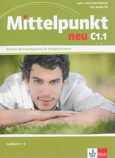 Mittelpunkt neu C1.1, Lektion 1-6 : Lehr- und Arbeitsbuch mit Audio-CD