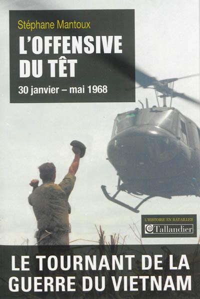 L'offensive du Têt, 30 janvier-mai 1968 : le tournant de la guerre du Vietnam