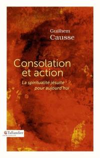 Consolation et action : la spiritualité jésuite pour aujourd'hui