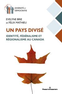 Un pays divisé : identité, fédéralisme et régionalisme au Canada