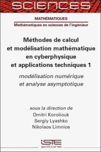 Méthodes de calcul et modélisation mathématique en cyberphysique et applications techniques. Vol. 1. Modélisation numérique et analyse asymptotique