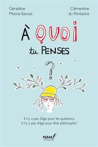 A quoi tu penses ? : il n'y a pas d'âge pour les questions, il n'y a pas d'âge pour être philosophe !