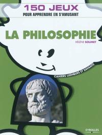 La philosophie : 150 jeux pour apprendre en s'amusant