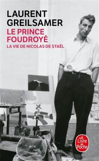 Le prince foudroyé : la vie de Nicolas de Staël