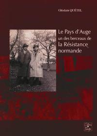 Le pays d'Auge, un des berceaux de la Résistance normande : et la libération de Cabourg, Deauville, Trouville, Saint-Arnoult, Touques, Saint-Gatien-des-Bois, Quetteville, Beuzeville, Cormeilles, Epaignes, Villerville, Honfleur : compilation de témoignages, récits, textes et articles de presse