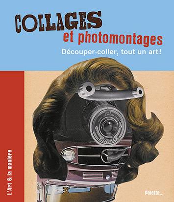 Collages et photomontages : découper-coller, tout un art !