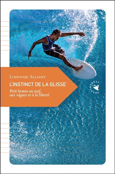 L'instinct de la glisse : petit hymne au surf, aux vagues et à la liberté