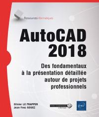 AutoCAD 2018 : des fondamentaux à la présentation détaillée autour de projets professionnels