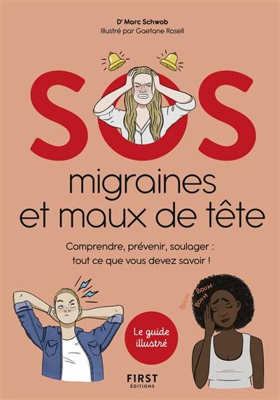 SOS migraines et maux de tête : comprendre, prévenir, soulager : tout ce que vous devez savoir !