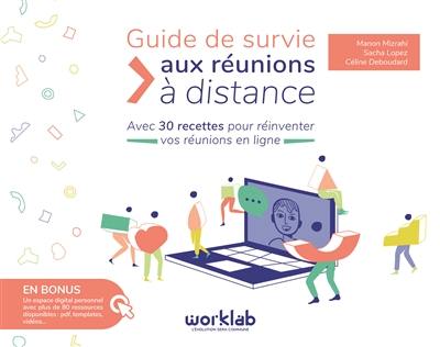 Guide de survie aux réunions à distance : avec 30 recettes pour réinventer vos réunions en ligne