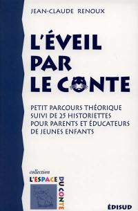 L'éveil par le conte : petit parcours théorique suivi de 25 historiettes pour parents et éducateurs de jeunes enfants