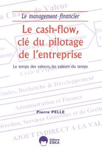 Le cash-flow, clé du pilotage de l'entreprise : le temps des valeurs, les valeurs du temps