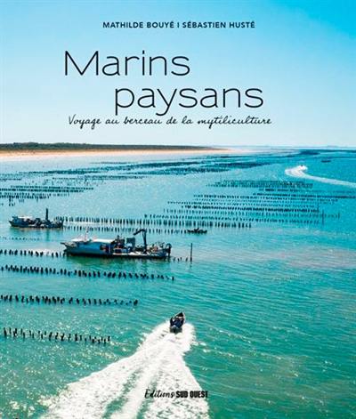 Marins paysans : voyage au berceau de la mytiliculture