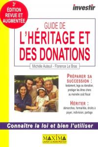 Guide de l'héritage et des donations : connaître la loi et bien l'utiliser : préparer sa succession, hériter