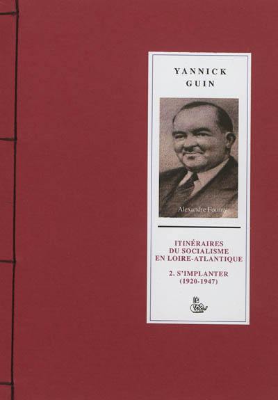 Itinéraires du socialisme en Loire-Atlantique. Vol. 2. S'implanter, 1920-1947