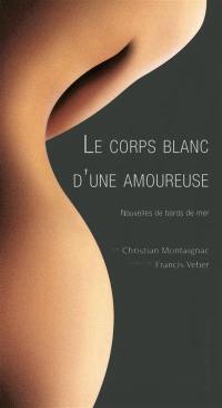 Le corps blanc d'une amoureuse : nouvelles de bords de mer