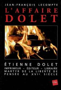 L'affaire Dolet : Etienne Dolet, éditeur, imprimeur, libraire, martyr de la liberté de pensée au XVIe siècle