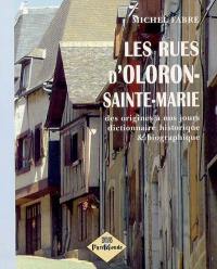 Les rues d'Oloron-Sainte-Marie : des origines à nos jours : dictionnaire historique et biographique