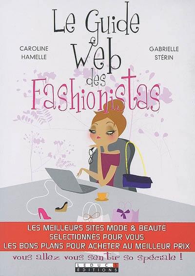 Le guide Web des fashionistas : les meilleurs sites mode & beauté sélectionnés pour vous, les bons plans pour acheter au meilleur prix : vous allez vous sentir so spéciale !