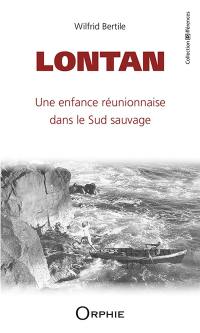 Lontan : une enfance réunionnaise dans le Sud sauvage