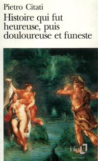 Histoire qui fut heureuse, puis douloureuse et funeste