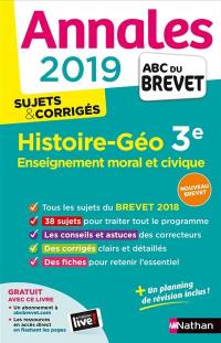 Histoire géo, enseignement moral et civique 3e : annales 2019, sujets & corrigés : nouveau brevet