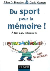 Du sport pour la mémoire ! : à tout âge, entraînez-la