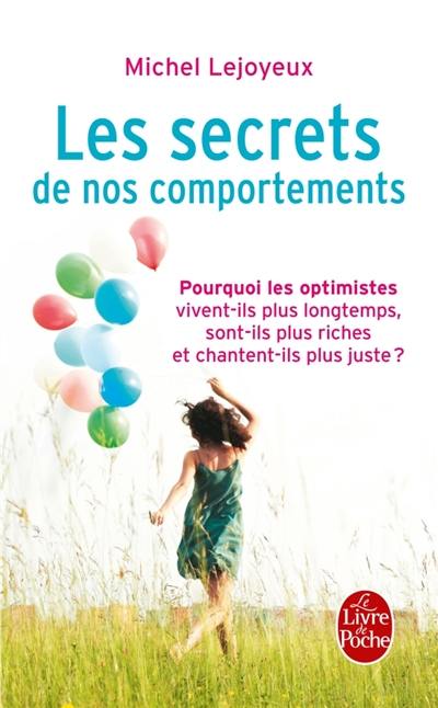 Les secrets de nos comportements : pourquoi les optimistes vivent-ils plus longtemps, sont-ils plus riches et chantent-ils plus juste ?