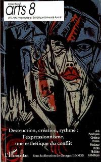 Destruction, création, rythme : l'expressionnisme, une esthétique du conflit : actes du colloque, 9 et 10 mars 2007, à l'Institut national d'histoire de l'art