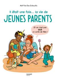 Il était une fois... la vie de jeunes parents : et ce n'est pas que un conte de fées !