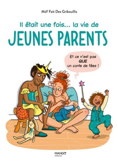 Il était une fois... la vie de jeunes parents : et ce n'est pas que un conte de fées !