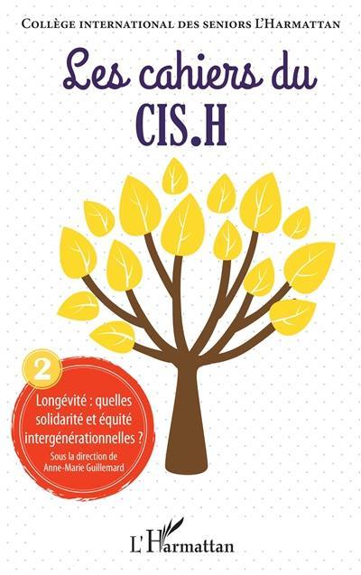 Les cahiers du CIS.H, n° 2. Longévité : quelles solidarité et équité intergénérationnelles ?