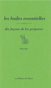 Les huiles essentielles : dix façons de les préparer