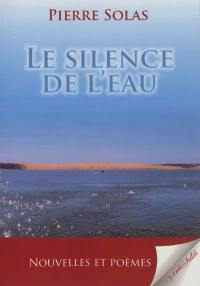 Le silence de l'eau : nouvelles et poèmes