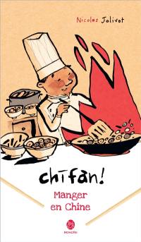 Chifan ! : manger en Chine : carnet de voyage