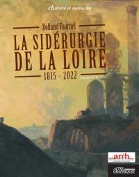 La sidérurgie de la Loire : 1815-2022